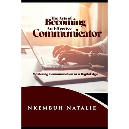 The Art of Becoming an Effective Communicator: Mastering communication in a Digital Age