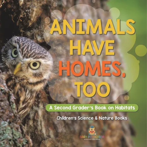 Animals Have Homes, Too: A Second Grader's Book on Habitats Children's Science & Nature Books