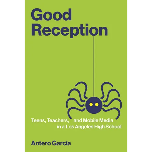 Good Reception: Teens, Teachers, and Mobile Media in a Los Angeles High School