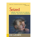 Seized: Temporal Lobe Epilepsy as a Medical, Historical, and Artistic Phenomenon