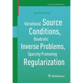 Variational Source Conditions, Quadratic Inverse Problems, Sparsity Promoting Regularization: New Results in Modern Theory of Inverse Problems and an
