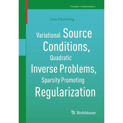 Variational Source Conditions, Quadratic Inverse Problems, Sparsity Promoting Regularization: New Results in Modern Theory of Inverse Problems and an