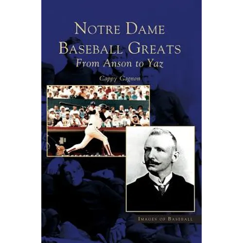 Notre Dame Baseball Greats: From Anson to Yaz