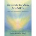Therapeutic Eurythmy for Children: From Early Childhood to Adolescence: With Practical Exercises