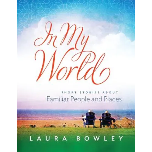 In My World: Short Stories About Familiar People and Places