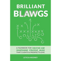 Brilliant Blawgs: A playbook for creating and maintaining strategic blogs that clients & prospects love
