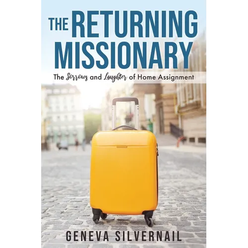 The Returning Missionary: The Sorrows and Laughter of Home Assignment