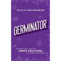 Germinator: The Germ Girl's Guide to Simple Solutions in a Germ-Filled World