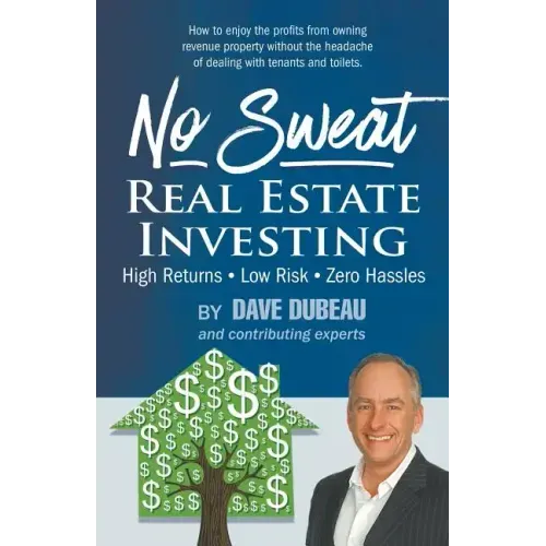 No Sweat Real Estate Investing: High Returns - Low Risk - Zero Hassles