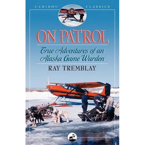 On Patrol: True Adventures of an Alaska Game Warden