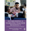 Establishing a Yearlong Teacher Residency: A Roadmap for Transforming Educator Preparation