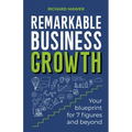 Remarkable Business Growth: Your blueprint for 7 figures and beyond