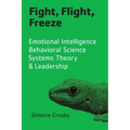 Fight, Flight, Freeze: Emotional Intelligence, Behavioral Science, Systems Theory & Leadership