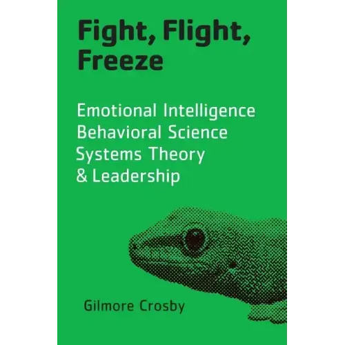 Fight, Flight, Freeze: Emotional Intelligence, Behavioral Science, Systems Theory & Leadership
