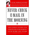 Never Check E-mail in the Morning: And Other Unexpected Strategies for Making Your Work Life Work