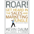 Roar! Get Heard in the Sales and Marketing Jungle: A Business Fable