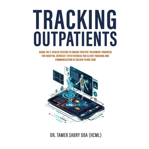 Tracking Outpatients: Using The E-Health System To Ensure Positive Treatment Progress For Hospital Services' Effectiveness For Clients Tracking And Co
