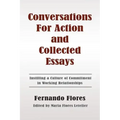 Conversations For Action and Collected Essays: Instilling a Culture of Commitment in Working Relationships