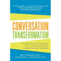 Conversation Transformation: Recognize and Overcome the 6 Most Destructive Communication Patterns