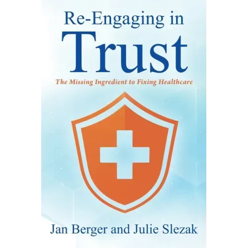 Re-Engaging in Trust: The Missing Ingredient to Fixing Healthcare