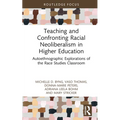 Teaching and Confronting Racial Neoliberalism in Higher Education: Autoethnographic Explorations of the Race Studies Classroom
