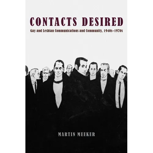 Contacts Desired: Gay and Lesbian Communications and Community, 1940s-1970s
