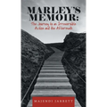 Marley's Memoir: The Journey to an Irreversible Action and the Aftermath
