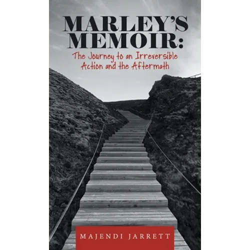 Marley's Memoir: The Journey to an Irreversible Action and the Aftermath