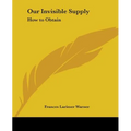 Our Invisible Supply: How to Obtain