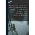 Nerve-vibration and Excitation as Agents in the Treatment of Functional Disorder and Organic Disease