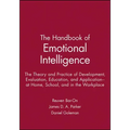 The Handbook of Emotional Intelligence: The Theory and Practice of Development, Evaluation, Education, and Application--At Home, School, and in the Wo