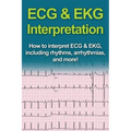 ECG & EKG Interpretation: How to interpret ECG & EKG, including rhythms, arrhythmias, and more!