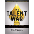 The Talent War: How Special Operations and Great Organizations Win on Talent