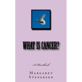 What is Cancer?: Everything You Wanted to Know About Cancer