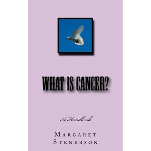 What is Cancer?: Everything You Wanted to Know About Cancer