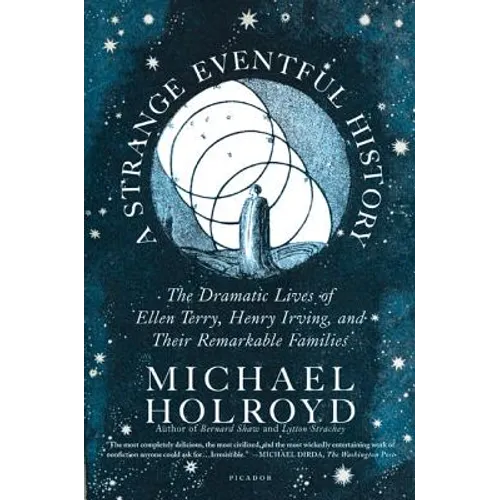 A Strange Eventful History: The Dramatic Lives of Ellen Terry, Henry Irving, and Their Remarkable Families