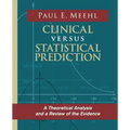 Clinical Versus Statistical Prediction: A Theoretical Analysis and a Review of the Evidence