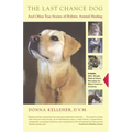 The Last Chance Dog: And Other True Stories of Holistic Animal Healing