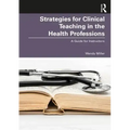 Strategies for Clinical Teaching in the Health Professions: A Guide for Instructors