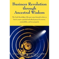 Business Revolution through Ancestral Wisdom: The Circle Knowledge of the past comes forward to show us how to create a practical and ethical process