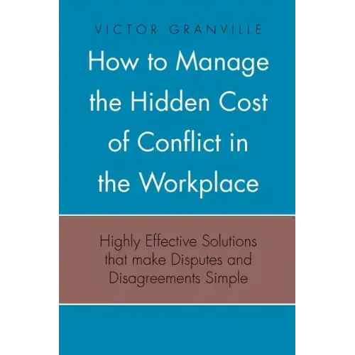How to Manage the Hidden Cost of Conflict in the Workplace