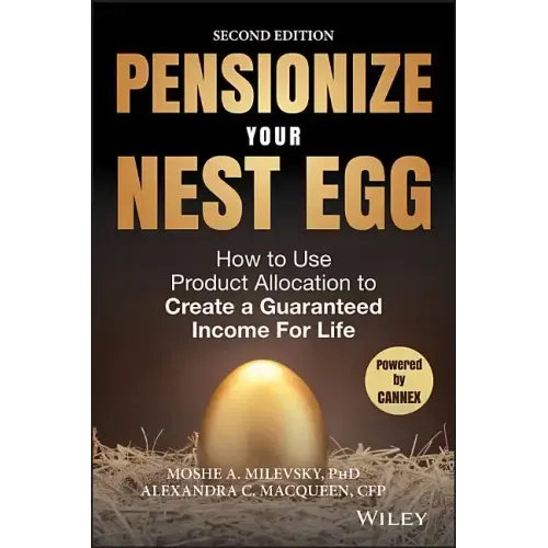 Pensionize Your Nest Egg: How to Use Product Allocation to Create a Guaranteed Income for Life