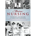 Maine Nursing: Interviews and History on Caring and Competence