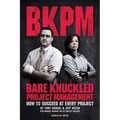 Bare Knuckled Project Management: How to Succeed at Every Project