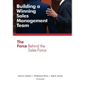 Building a Winning Sales Management Team: The Force Behind the Sales Force