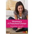 Momma's A Preschool Owner: Start Your Own Preschool