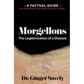 Morgellons: The legitimization of a disease: A Factual Guide by the World's Leading Clinical Expert