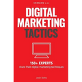 Digital Marketing Tactics: 150 Experts Share Their Digital Marketing Techniques