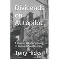 Dividends on Autopilot: A Passive Investor's Guide to Reinvestment Mastery