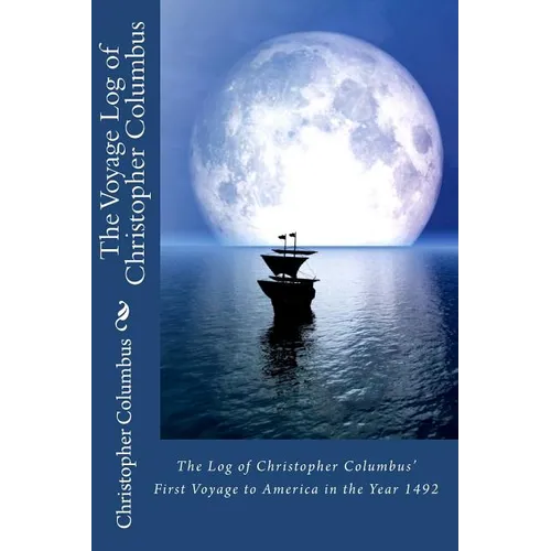 The Log of Christopher Columbus' First Voyage to America in the Year 1492